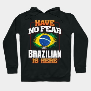 Brazilian Flag  Have No Fear The Brazilian Is Here - Gift for Brazilian From Brazil Hoodie